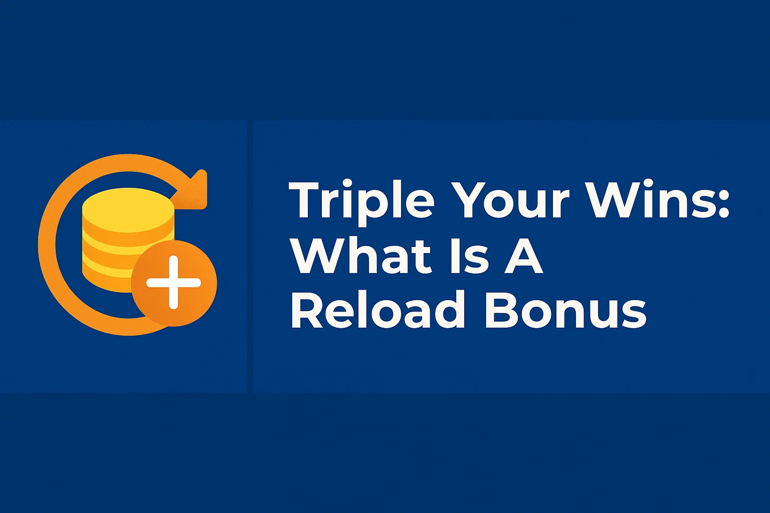 Triple Your Wins: What Is A Reload Bonus