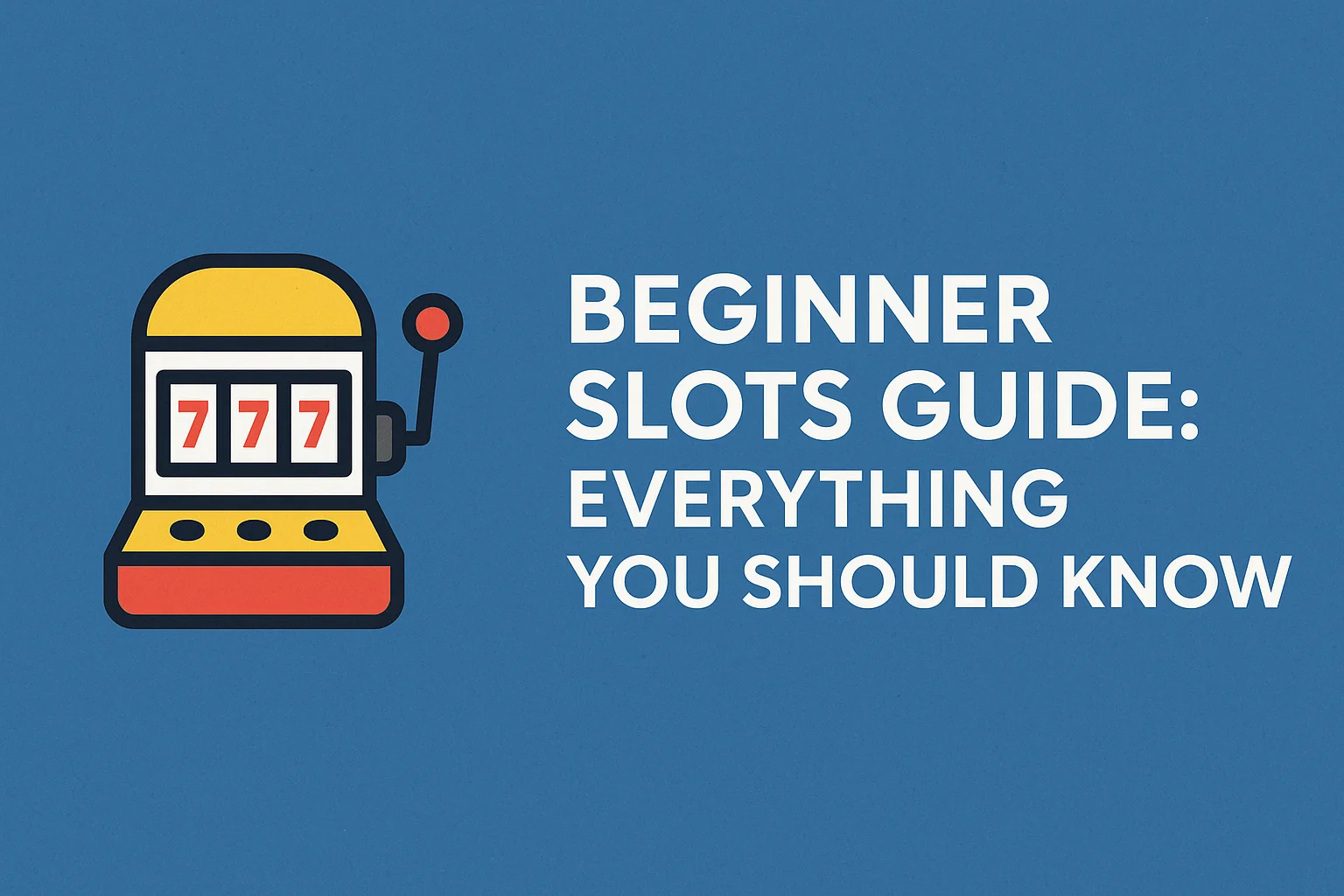 Beginner Slots Guide: Everything You Should Know